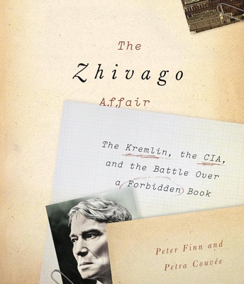 The Zhivago Affair: The Kremlin, the Cia, and the Battle Over a Forbidden Book - Finn, Peter, and Couvee, Petra, and Vance, Simon (Narrator)