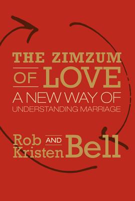 The Zimzum of Love: A New Way of Understanding Marriage - Bell, Rob, and Bell, Kristen