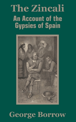 The Zincali: An Account of the Gypsies of Spain - Borrow, George