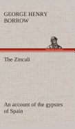 The Zincali: an account of the gypsies of Spain