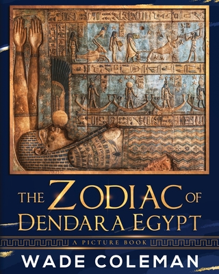The Zodiac of Dendara Egypt: A Picture Book - Coleman, Wade