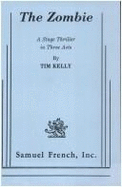 The zombie : a stage thriller in three acts - Kelly, Tim J.