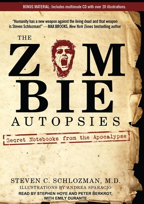 The Zombie Autopsies: Secret Notebooks from the Apocalypse - Schlozman, Steven C, and Berkrot, Peter (Narrator), and Hoye, Stephen (Narrator)