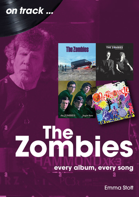 The Zombies: Every Album, Every Song - Stott, Emma