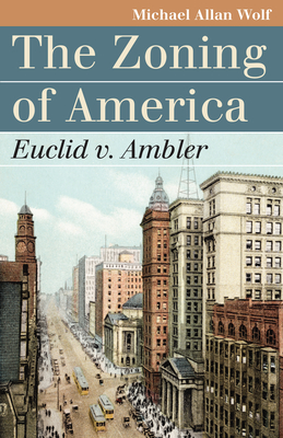 The Zoning Of America Euclid V Ambler Book By Michael Allan Wolf 2 Available Editions