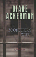 The Zookeeper's Wife: A War Story - Ackerman, Diane