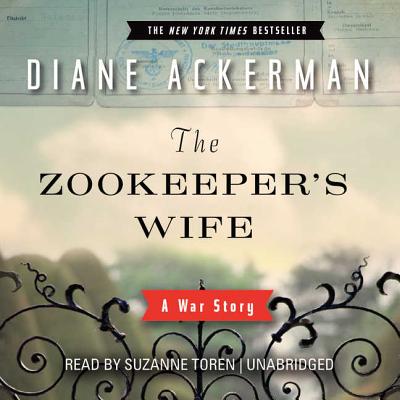 The Zookeeper's Wife: A War Story - Ackerman, Diane, and Toren, Suzanne (Read by)