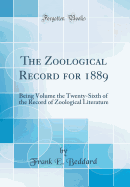 The Zoological Record for 1889: Being Volume the Twenty-Sixth of the Record of Zoological Literature (Classic Reprint)