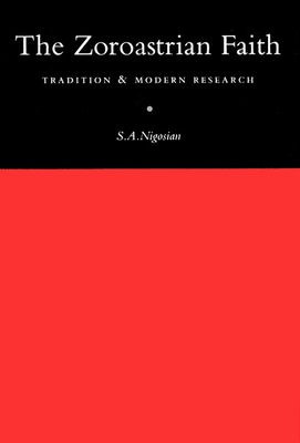 The Zoroastrian Faith: Tradition and Modern Research - Nigosian