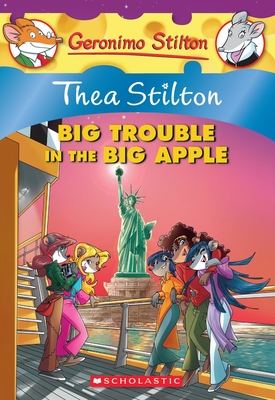 Thea Stilton: Big Trouble in the Big Apple (Thea Stilton #8): A Geronimo Stilton Adventure - Stilton, Thea