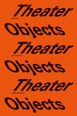 Theater Objects: A Stage for Architecture and Art - Fischli, Fredi (Editor), and Olsen, Niels (Editor)