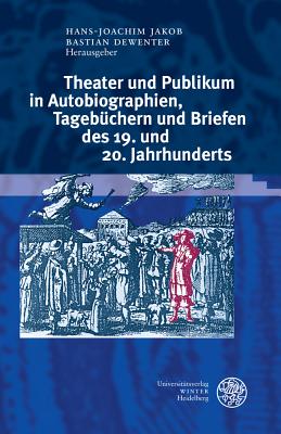 Theater Und Publikum in Autobiographien, Tagebuchern Und Briefen Des 19. Und 20. Jahrhunderts - Dewenter, Bastian (Editor), and Jakob, Hans-Joachim (Editor)