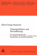 Theaterpublikum Und Textauffassung: Eine Textsoziologische Studie Zur Aufnahme Und Wirkung Von Eugne Scribes Theaterstuecken Im Deutschen Sprachraum