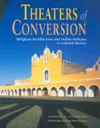 Theaters of Conversion: Religious Architecture and Indian Artisans in Colonial Mexico