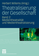 Theatralisierung Der Gesellschaft: Band 2: Medientheatralitat Und Medientheatralisierung