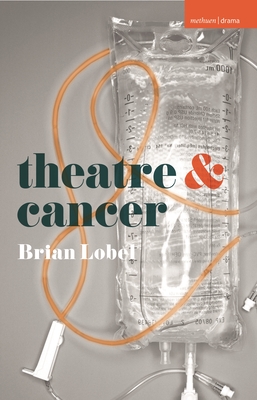 Theatre and Cancer - Lobel, Brian