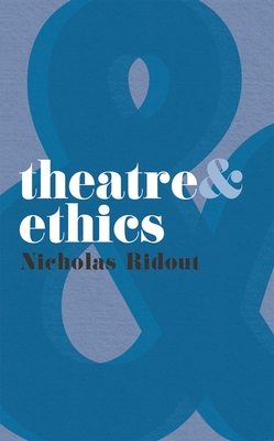 Theatre and Ethics - Ridout, Nicholas