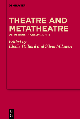 Theatre and Metatheatre: Definitions, Problems, Limits - Paillard, Elodie (Editor), and Milanezi, Silvia Sueli (Editor)