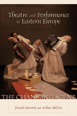 Theatre and Performance in Eastern Europe: The Changing Scene - Barnett, Dennis (Editor), and Skelton, Arthur (Editor), and Beck, Dennis C (Contributions by)