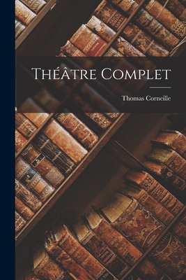 Theatre Complet - Corneille, Thomas