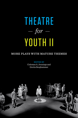 Theatre for Youth II: More Plays with Mature Themes - Jennings, Coleman A (Editor), and Berghammer, Gretta (Editor)