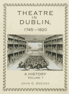 Theatre in Dublin, 1745-1820: A History