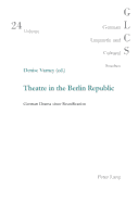 Theatre in the Berlin Republic: German Drama since Reunification