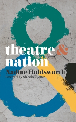 Theatre & Nation - Holdsworth, Nadine, and Hytner, Nicholas
