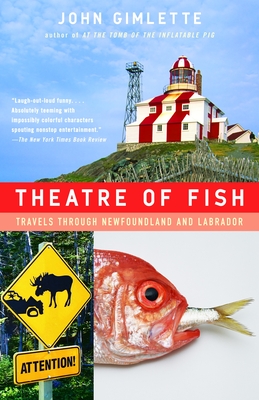 Theatre of Fish: Travels Through Newfoundland and Labrador - Gimlette, John