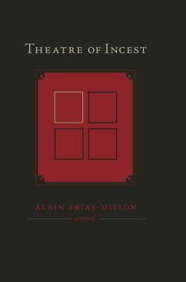 Theatre of Incest - Arias-Misson, Alain, and Arias, Alain