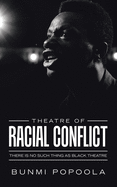 Theatre of Racial Conflict: There Is No Such Thing as Black Theatre