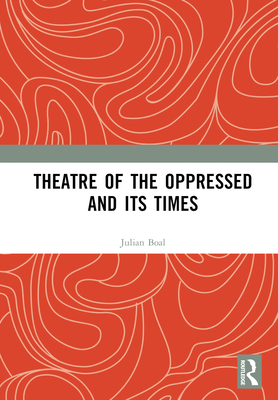 Theatre of the Oppressed and its Times - Boal, Julian