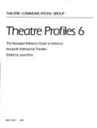 Theatre Profiles Six: The Illustrated Reference Guide to America's Nonprofit Professional Theatres
