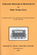 Theatre Research Resources in New York City: A Complete Guide to Over 100 Libraries and Special Collections in New York City