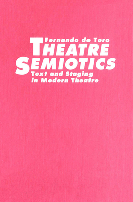 Theatre Semiotics - De Toro, Fernando, and Toro, Fernando De, and Vald's, Mario (Translated by)