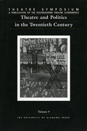 Theatre Symposium, Vol. 9: Theatre and Politics in the Twentieth Century Volume 9