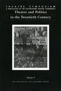 Theatre Symposium, Vol. 9: Theatre and Politics in the Twentieth Centuryvolume 9