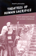 Theatres of Human Sacrifice: From Ancient Ritual to Screen Violence