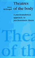 Theatres of the Body: A Psychoanalytic Approach to Psychosomatic Illness