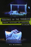 Theatres of the Troubles: Theatre, Resistance and Liberation in Ireland