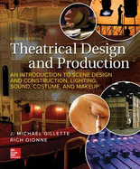 Theatrical Design and Production: An Introduction to Scenic Design and Construction, Lighting, Sound, Costume, and Makeup