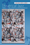 Theatrical Jazz: Performance, ?, and the Power of the Present Moment