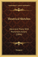 Theatrical Sketches: Here and There with Prominent Actors (1894)