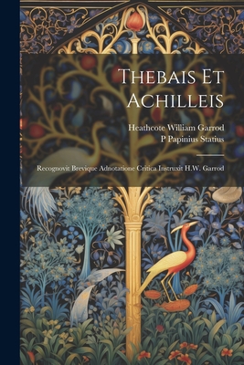 Thebais et Achilleis; recognovit brevique adnotatione critica instruxit H.W. Garrod - Garrod, Heathcote William, and Statius, P Papinius