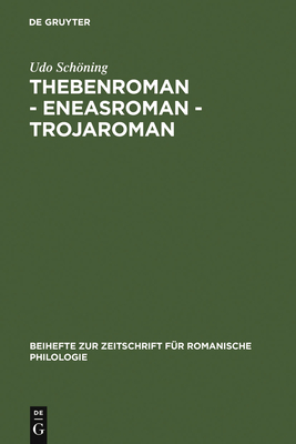 Thebenroman - Eneasroman - Trojaroman: Studien Zur Rezeption Der Antike in Der Franzsischen Literatur Des 12. Jahrhunderts - Schning, Udo