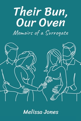 Their Bun, Our Oven: Memoirs Of A Surrogate - Jones, Melissa