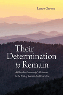 Their Determination to Remain: A Cherokee Community's Resistance to the Trail of Tears in North Carolina