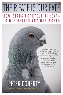 Their Fate Is Our Fate: How Birds Foretell Threats to Our Health and Our World - Doherty, Peter