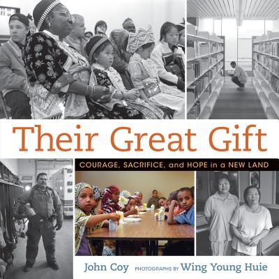 Their Great Gift: Courage, Sacrifice, and Hope in a New Land - Coy, John, and Huie, Wing Young (Photographer)