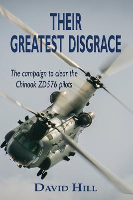 Their Greatest Disgrace - The campaign to clear the Chinook ZD576 Pilots - Hill, David